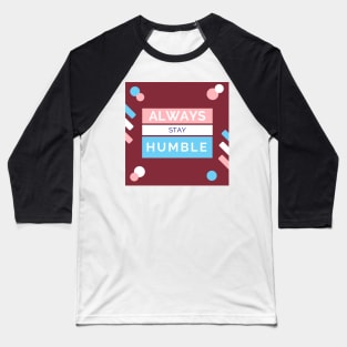 Always stay Humble Baseball T-Shirt